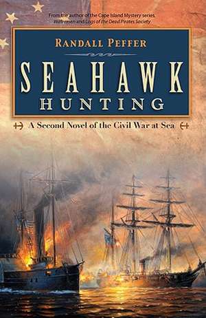 Seahawk Hunting: A Novel of the Civil War at Sea de Randall Peffer