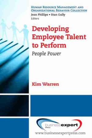 Developing Employee Talent to Perform: People Power de Kim Warren