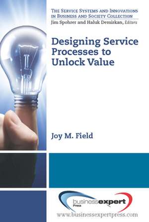 Designing Service Processes to Unlock Value de Joy M. Field