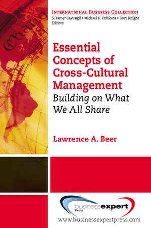 Essential Concepts of Cross-Cultural Management: Building on What We All Share de Lawrence A. Beer