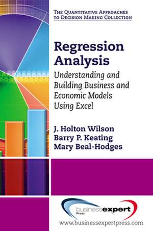 Regression Analysis: Understanding and Building Business and Economic Models Using Excel de J. Holton Wilson