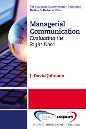 Managerial Communication: Evaluating the Right Dose de Johnson David