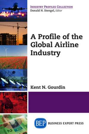 A Profile of the Global Airline Industry de Kent N. Gourdin