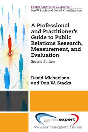 A Professional and Practitioner's Guide to Public Relations Research, Measurement, and Evaluation, Second Edition de David Michaelson