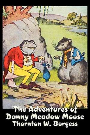 The Adventures of Danny Meadow Mouse de Thornton W. Burgess