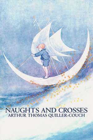 Naughts and Crosses de Arthur Quiller-Couch