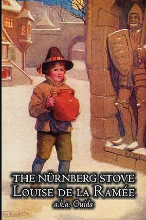 The Nurnberg Stove by Louise Ouida de la Ramée, Juvenile Fiction, Fairy Tales & Folklore, Action & Adventure de Louise De La Ramee