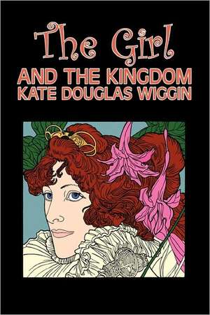 The Girl and the Kingdom by Kate Douglas Wiggin, Fiction, Historical, United States, People & Places, Readers - Chapter Books de Kate Douglas Wiggin