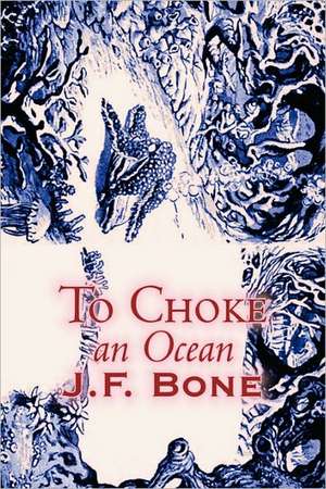 To Choke an Ocean by Jesse F. Bone, Science Fiction, Adventure de Jesse F. Bone