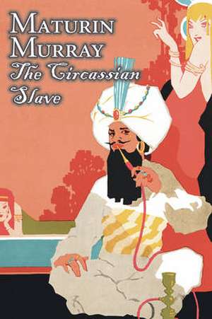 The Circassian Slave by Maturin Murray, Fiction, Action & Adventure de Maturin Murray