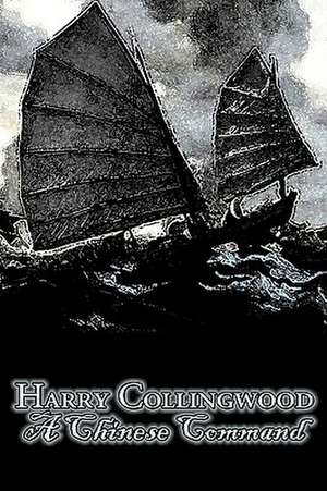 A Chinese Command by Harry Collingwood, Fiction, Action & Adventure de Harry Collingwood