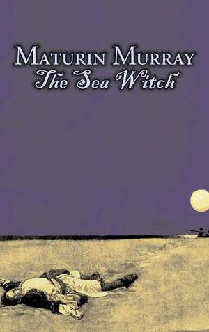 The Sea Witch by Maturin Murray, Fiction, Action & Adventure de Maturin Murray