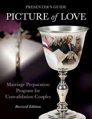 Picture of Love - Convalidation Presenter Guide, Revised Edition: Marriage Preparation Program for Engaged Couples de Virginia Metoyer