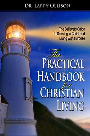 Practical Handbook for Christian Living: Biblical and Spiritual Answers to Life's Problems de Larry Ollison