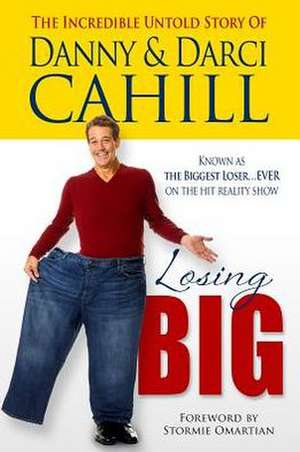 Losing Big: The Incredible Untold Story of Danny & Darci Cahill de Danny Cahill