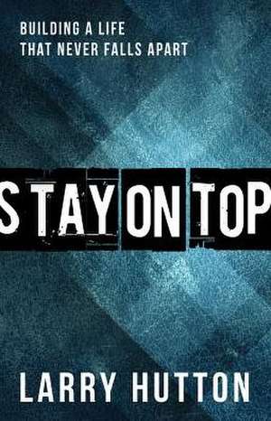 Stay on Top: Stay on Top de Dr Larry Hutton