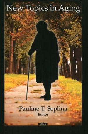 New Topics in Aging de Pauline T. Seplina