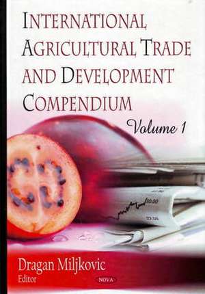 International Agricultural Trade and Development Compendium de Dragan Miljkovic