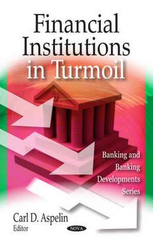 Financial Institutions in Turmoil de Carl D. Aspelin