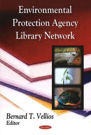 Environmental Protection Agency Library Network de Bernard T. Vellios