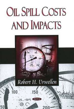 Oil Spill Costs and Impacts de Robert H Urwellen