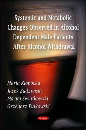 Systemic and Metabolic Changes Observed in Alcohol Dependent Male Patients After Alcohol Withdrawal de Maria Klopocka