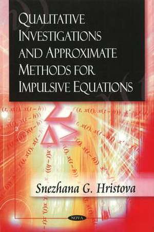 Qualitative Investigations and Approximate Methods for Impulsive Equations de Snezhana G. Hristova