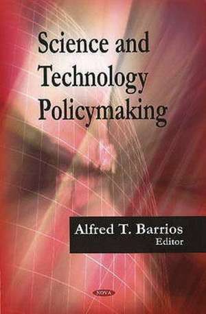 Science and Technology Policymaking de Alfred T. Barrios