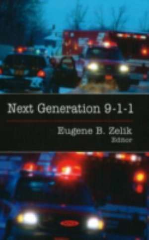 Next Generation 9-1-1 de Eugene B. Zelik