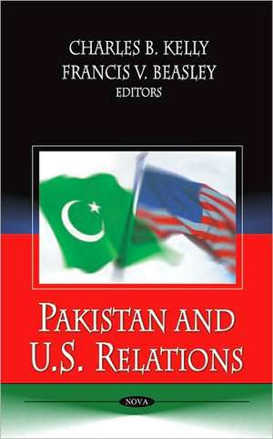 Pakistan and U.S. Relations de Charles B. Kelly