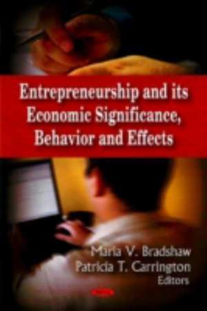 Entrepreneurship and Its Economic Significance, Behavior and Effects de Maria V. Bradshaw