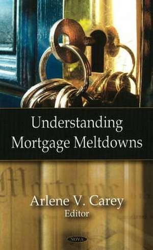 Understanding Mortgage Meltdowns de Arlene V. Carey