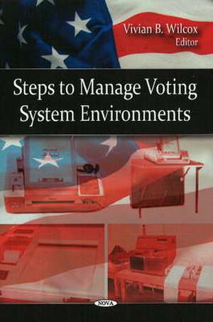 Steps to Manage Voting System Environments de Vivian B. Wilcox