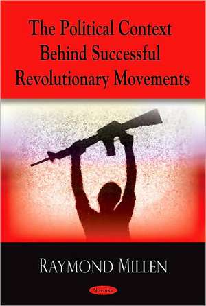 Political Context Behind Successful Revolutionary Movements de Raymond Millen