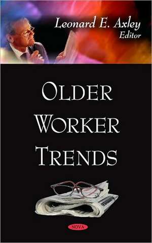 Older Worker Trends de Leonard E. Axley