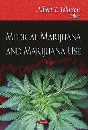 Medical Marijuana and Marijuana Use de Albert T. Johnson