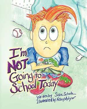 I'm Not Going to School Today de Susie Scholz