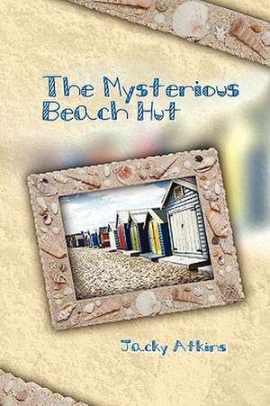 The Mysterious Beach Hut de Judy Atkins