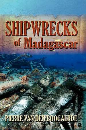 Shipwrecks of Madagascar de Pierre Van Den Boogaerde