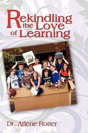 Rekindling The Love Of Learning de Arlene Rotter