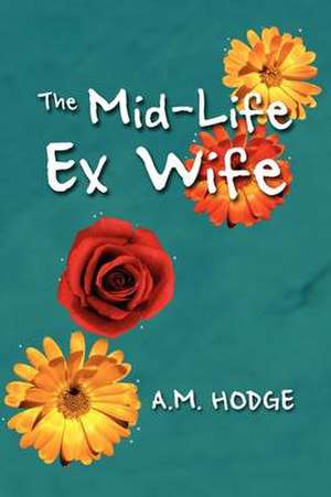 The Mid-Life Ex Wife de A. M. Hodge