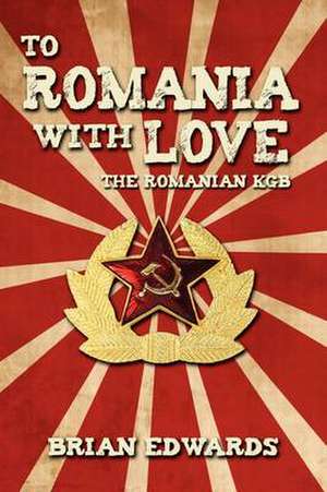 To Romania with Love de Brian Edwards