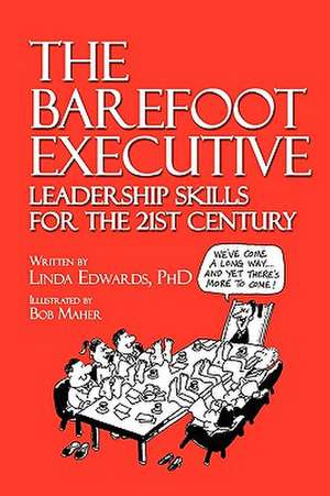 The Barefoot Executive Leadership Skills for the 21st Century de Linda Edwards