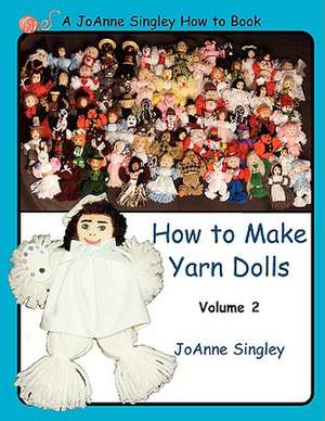 How to Make Yarn Dolls, Volume 2 de Jo Anne Singley