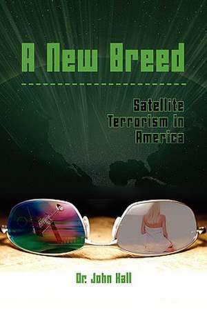 A New Breed Satellite Terrorism de John Hall