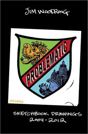 Problematic: Selected Sketchbook Drawings 2004-2011 de Jim Woodring