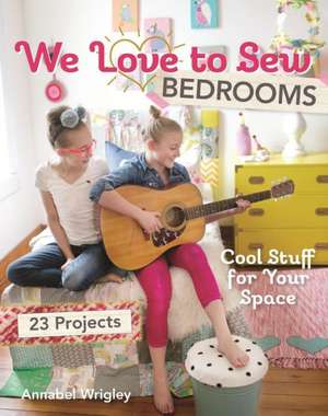 We Love to Sew Bedrooms de Annabel Wrigley