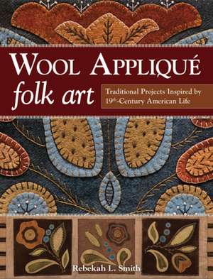 Wool Applique Folk Art de Rebekah L. Smith