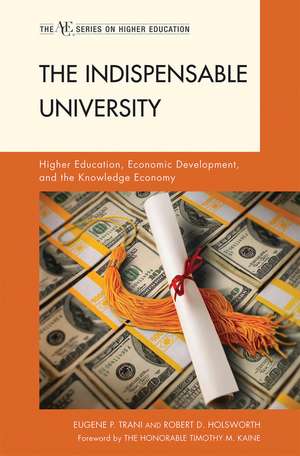 The Indispensable University: Higher Education, Economic Development, and the Knowledge Economy de Eugene P. Trani