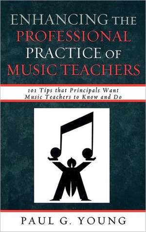 Enhancing the Professional Practice of Music Teachers de Paul G. Young